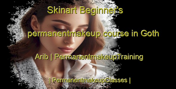 Skinart Beginner's permanentmakeup course in Goth Arib | PermanentmakeupTraining | PermanentmakeupClasses | SkinartTraining-Pakistan